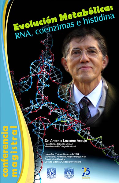 Conferencia magistral, Dr. Antonio Lazcano Araujo: Evolución Metabólica: RNA, coenzimas e histidina